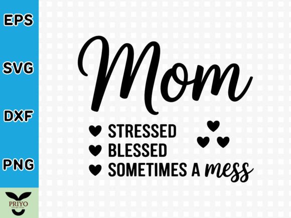 A Brand Designer's Take on Mom Stressed Blessed Sometimes a Mess Graphics