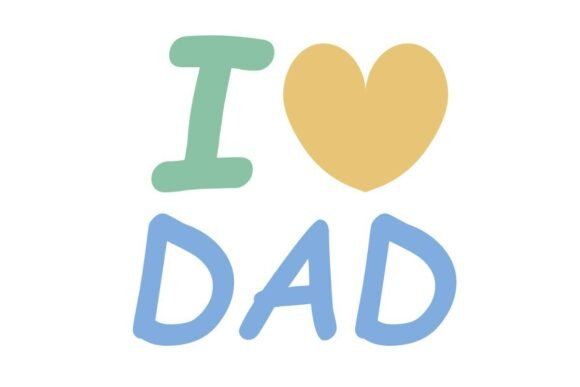 I Love Dad Graphics for Crafts and Father's Day Merch